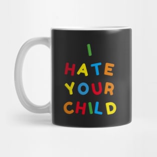 I Hate Your Child Mug